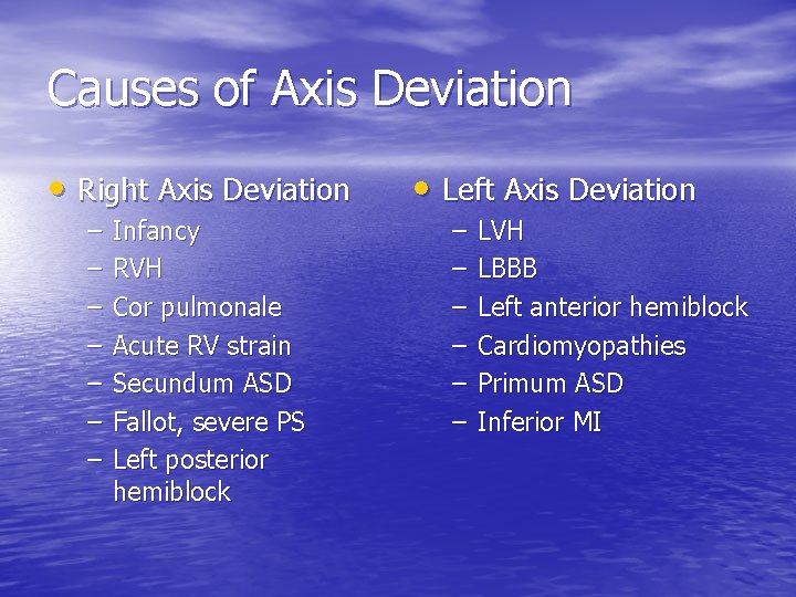 Causes of Axis Deviation • Right Axis Deviation – – – – Infancy RVH