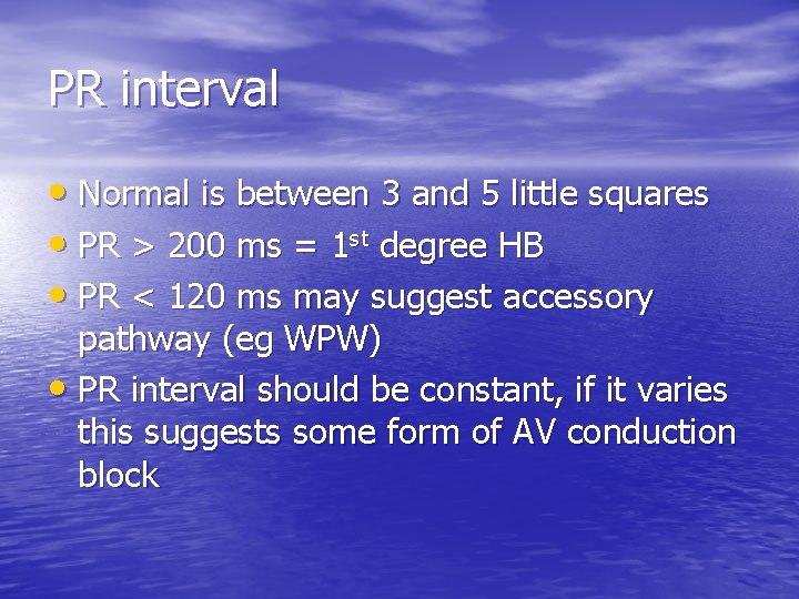 PR interval • Normal is between 3 and 5 little squares • PR >