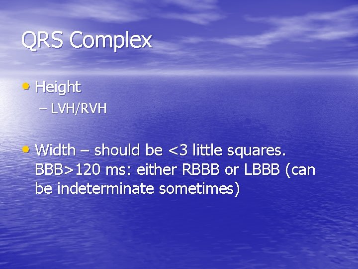 QRS Complex • Height – LVH/RVH • Width – should be <3 little squares.