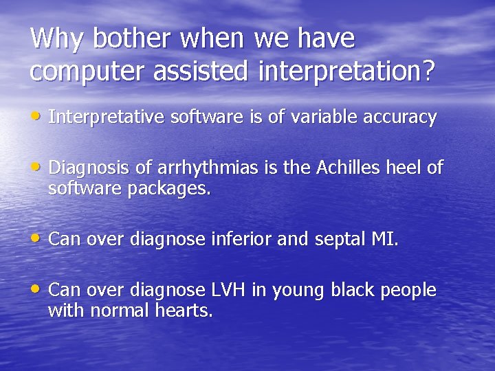 Why bother when we have computer assisted interpretation? • Interpretative software is of variable