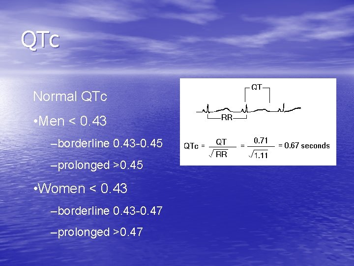 QTc Normal QTc • Men < 0. 43 –borderline 0. 43 -0. 45 –prolonged