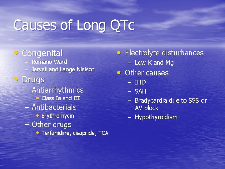 Causes of Long QTc • Congenital – Romano Ward – Jervell and Lange Nielson