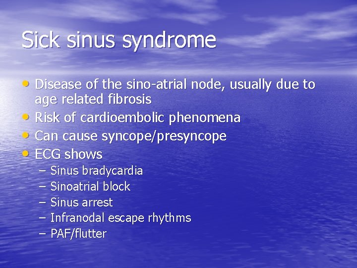 Sick sinus syndrome • Disease of the sino-atrial node, usually due to • •
