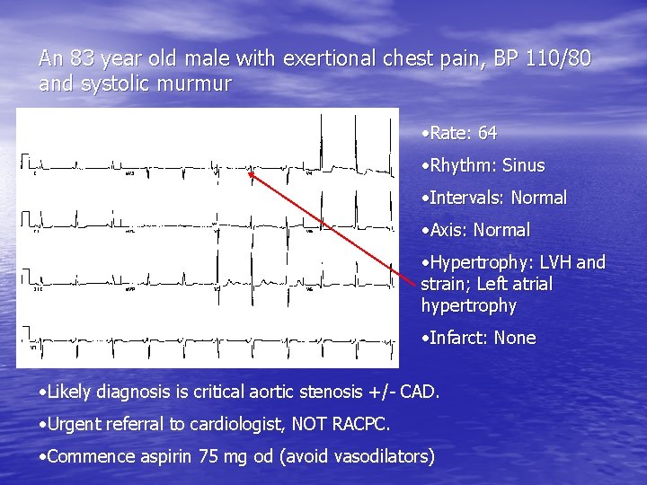 An 83 year old male with exertional chest pain, BP 110/80 and systolic murmur