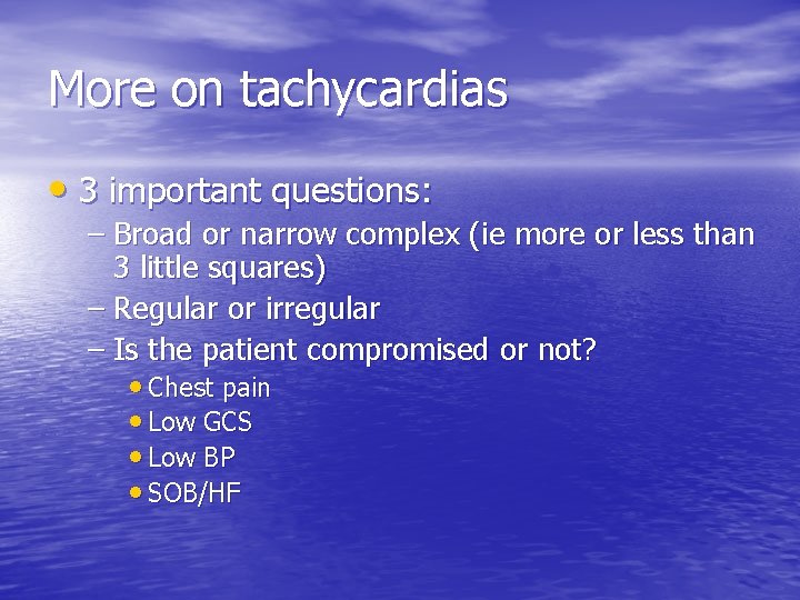 More on tachycardias • 3 important questions: – Broad or narrow complex (ie more