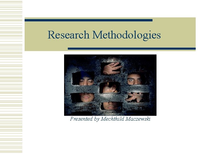 Research Methodologies Presented by Mechthild Maczewski 