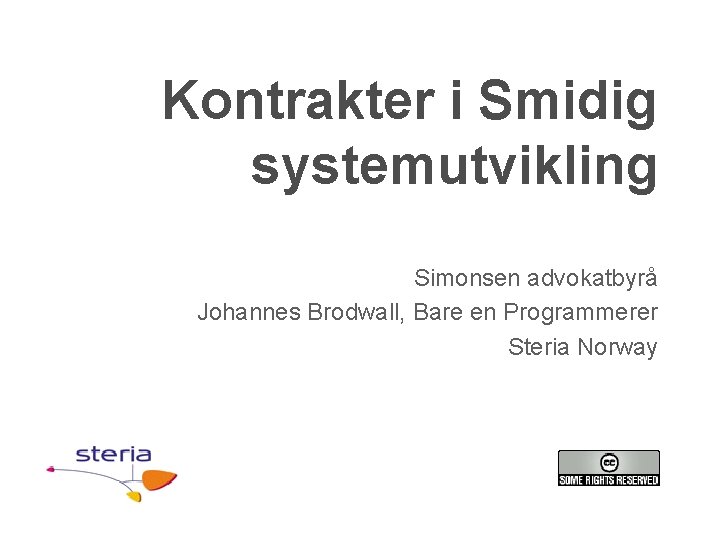 Kontrakter i Smidig systemutvikling Simonsen advokatbyrå Johannes Brodwall, Bare en Programmerer Steria Norway 