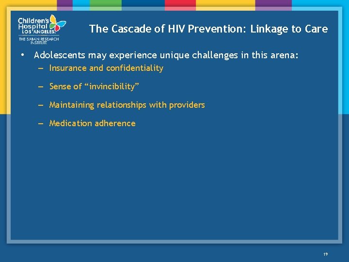 The Cascade of HIV Prevention: Linkage to Care • Adolescents may experience unique challenges