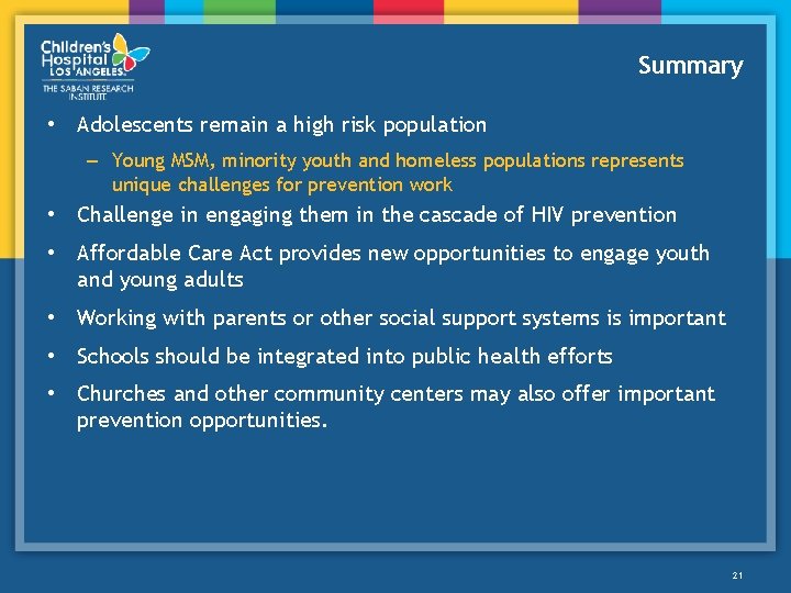 Summary • Adolescents remain a high risk population – Young MSM, minority youth and