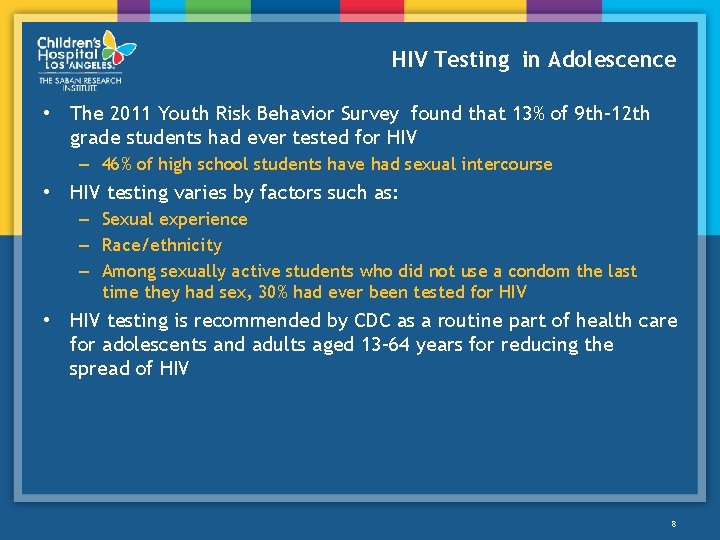HIV Testing in Adolescence • The 2011 Youth Risk Behavior Survey found that 13%