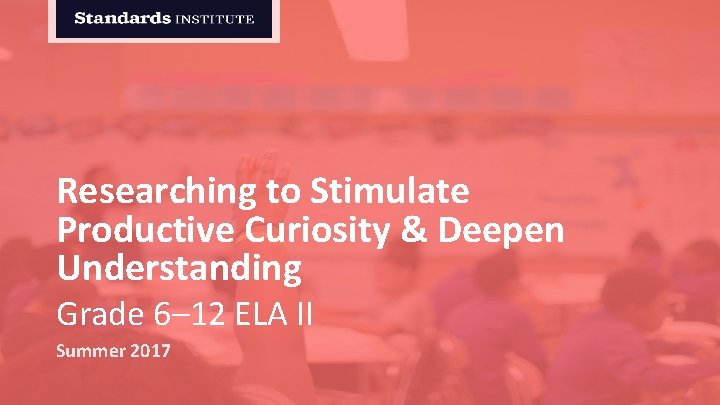 Researching to Stimulate Productive Curiosity & Deepen Understanding Grade 6– 12 ELA II Summer
