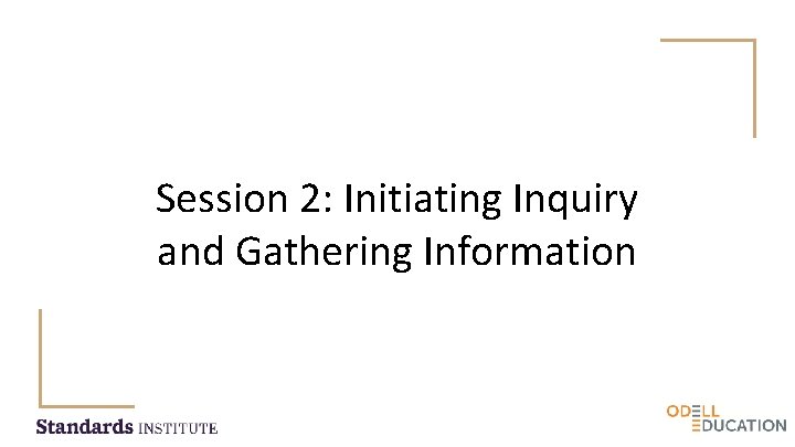 Session 2: Initiating Inquiry and Gathering Information 