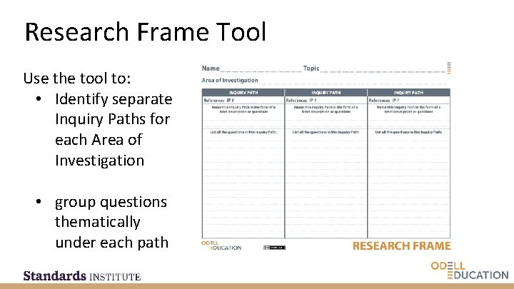 Research Frame Tool Use the tool to: • Identify separate Inquiry Paths for each