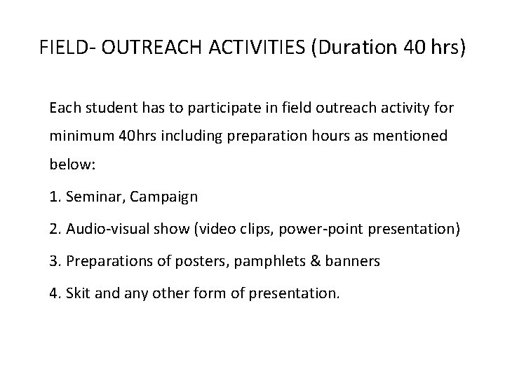 FIELD- OUTREACH ACTIVITIES (Duration 40 hrs) Each student has to participate in field outreach