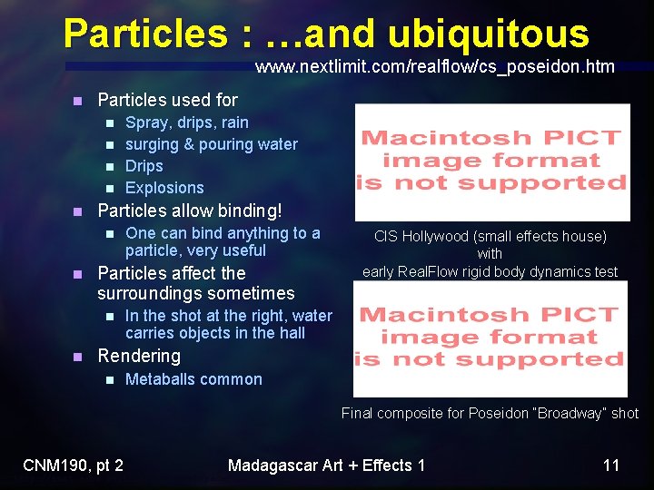 Particles : …and ubiquitous www. nextlimit. com/realflow/cs_poseidon. htm n Particles used for n n