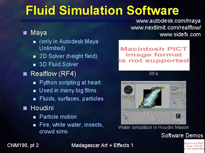 Fluid Simulation Software n Maya n n (only in Autodesk Maya Unlimited) 2 D