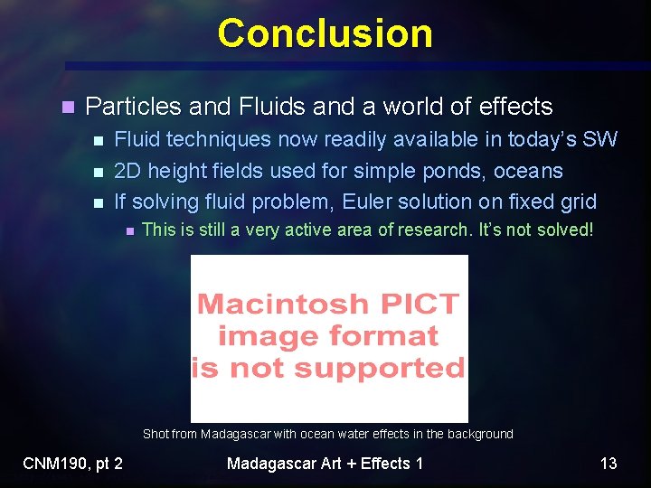 Conclusion n Particles and Fluids and a world of effects n n n Fluid