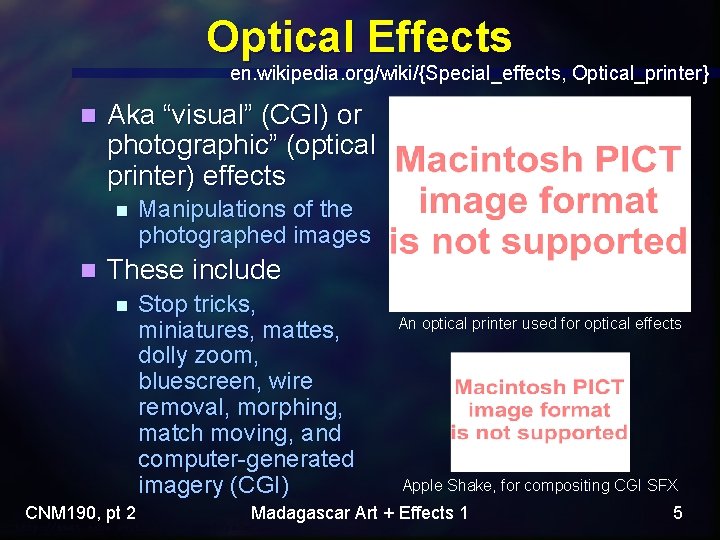 Optical Effects en. wikipedia. org/wiki/{Special_effects, Optical_printer} n Aka “visual” (CGI) or photographic” (optical printer)