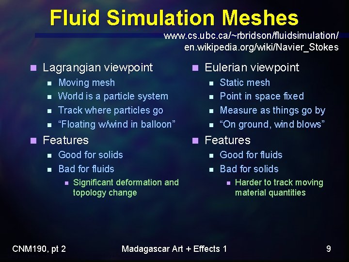 Fluid Simulation Meshes www. cs. ubc. ca/~rbridson/fluidsimulation/ en. wikipedia. org/wiki/Navier_Stokes n Lagrangian viewpoint n