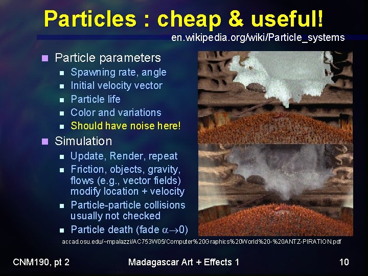 Particles : cheap & useful! en. wikipedia. org/wiki/Particle_systems n Particle parameters n n n