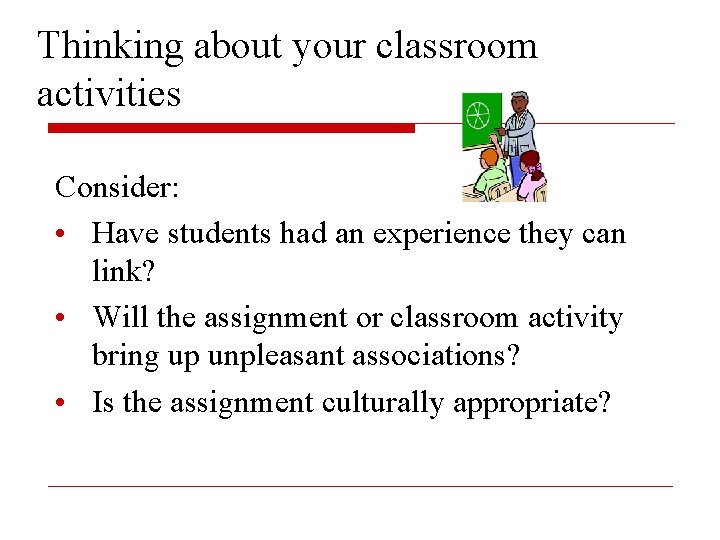 Thinking about your classroom activities Consider: • Have students had an experience they can