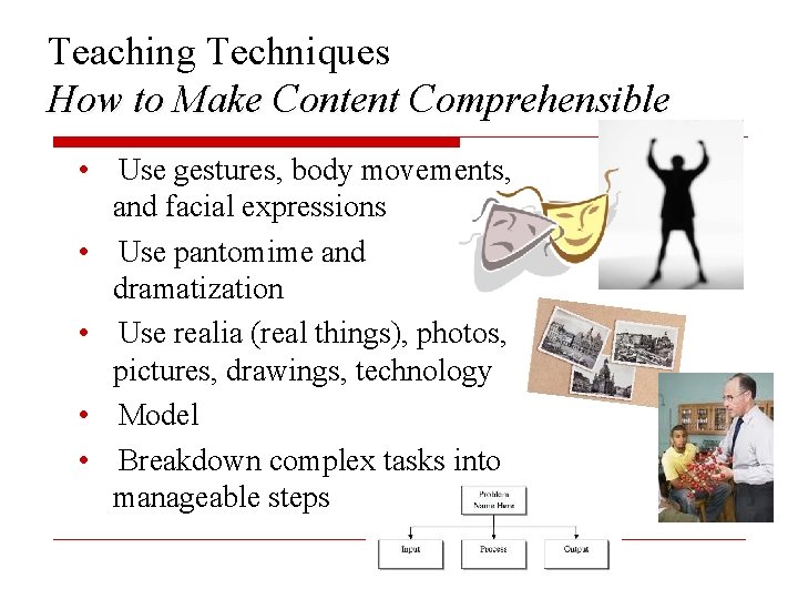 Teaching Techniques How to Make Content Comprehensible • Use gestures, body movements, and facial