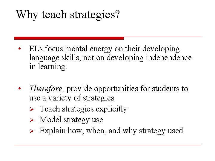 Why teach strategies? • ELs focus mental energy on their developing language skills, not