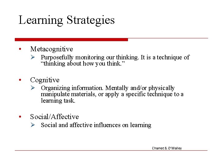 Learning Strategies • Metacognitive Ø Purposefully monitoring our thinking. It is a technique of