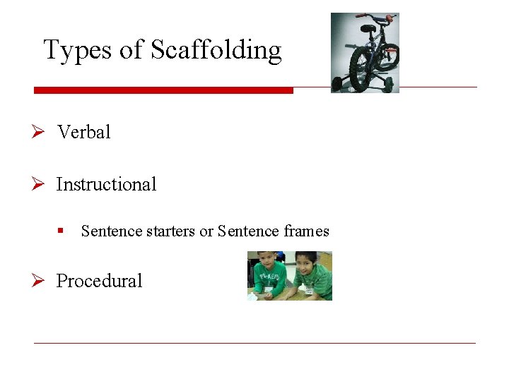 Types of Scaffolding Ø Verbal Ø Instructional § Sentence starters or Sentence frames Ø