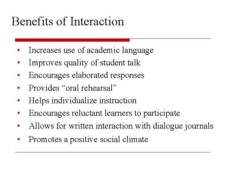 Benefits of Interaction • • Increases use of academic language Improves quality of student