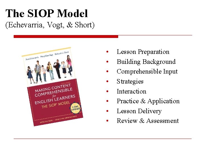 The SIOP Model (Echevarria, Vogt, & Short) • • Lesson Preparation Building Background Comprehensible