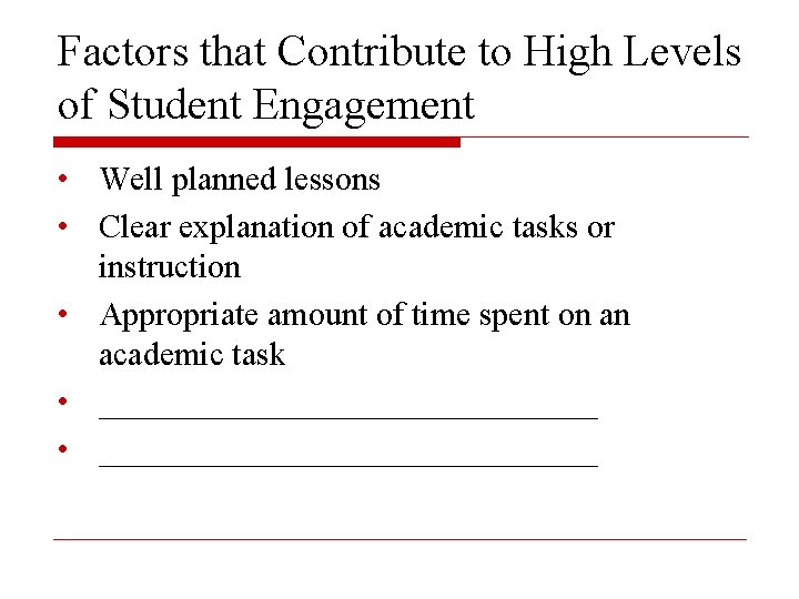 Factors that Contribute to High Levels of Student Engagement • Well planned lessons •
