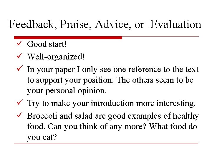 Feedback, Praise, Advice, or Evaluation ü Good start! ü Well-organized! ü In your paper