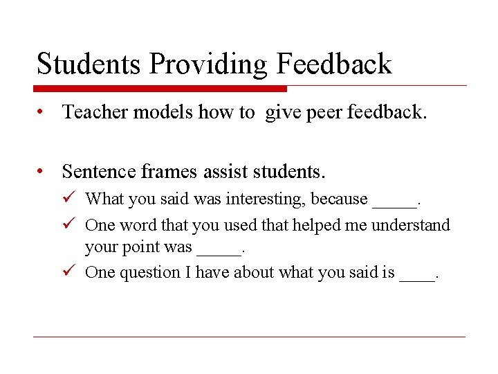 Students Providing Feedback • Teacher models how to give peer feedback. • Sentence frames