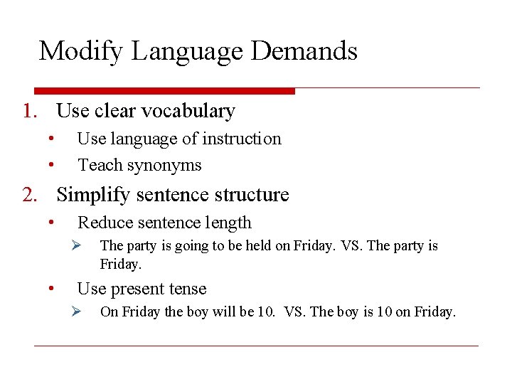 Modify Language Demands 1. Use clear vocabulary • • Use language of instruction Teach