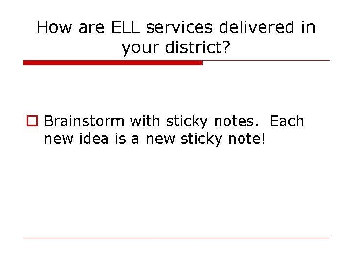 How are ELL services delivered in your district? o Brainstorm with sticky notes. Each