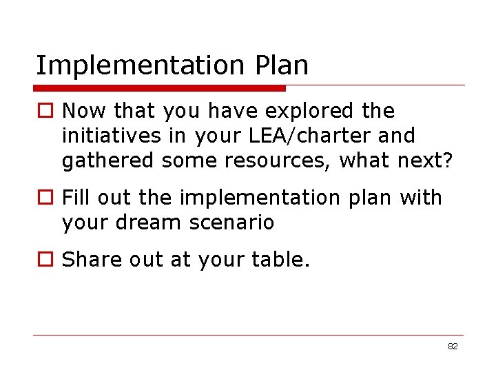 Implementation Plan o Now that you have explored the initiatives in your LEA/charter and