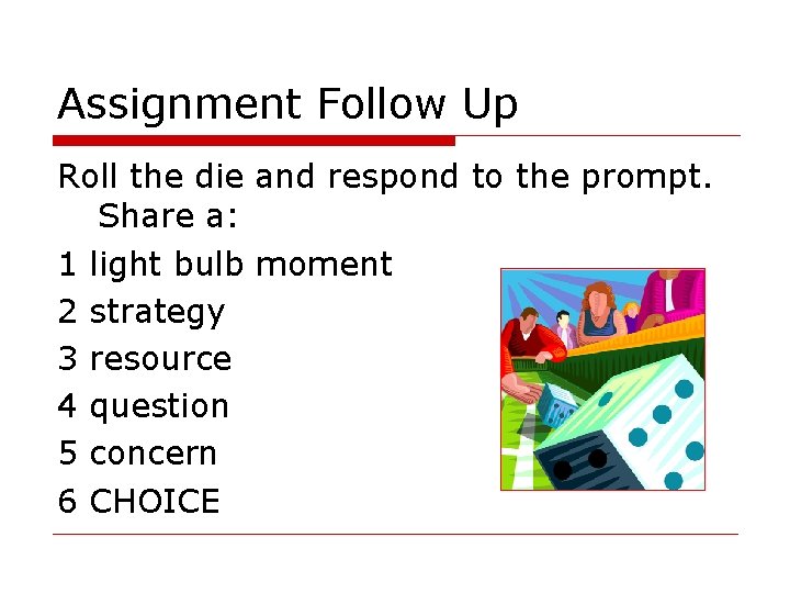 Assignment Follow Up Roll the die and respond to the prompt. Share a: 1