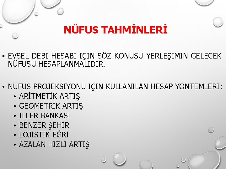 NÜFUS TAHMİNLERİ • EVSEL DEBI HESABI IÇIN SÖZ KONUSU YERLEŞIMIN GELECEK NÜFUSU HESAPLANMALIDIR. • NÜFUS TAHMİNLERİ • EVSEL DEBI HESABI IÇIN SÖZ KONUSU YERLEŞIMIN GELECEK NÜFUSU HESAPLANMALIDIR. •