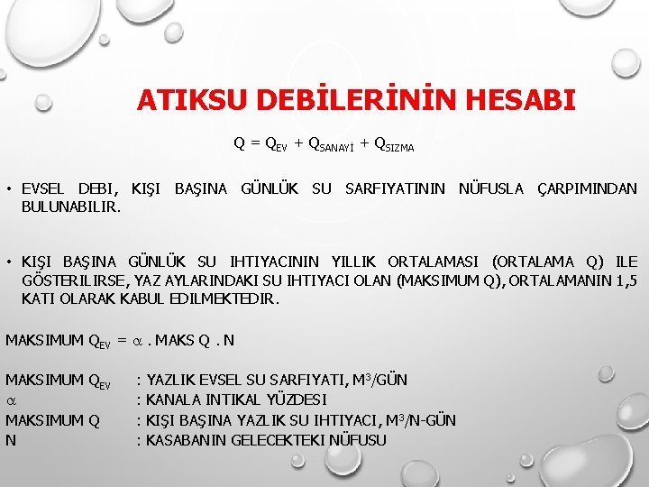 ATIKSU DEBİLERİNİN HESABI Q = QEV + QSANAYİ + QSIZMA • EVSEL DEBI, KIŞI ATIKSU DEBİLERİNİN HESABI Q = QEV + QSANAYİ + QSIZMA • EVSEL DEBI, KIŞI