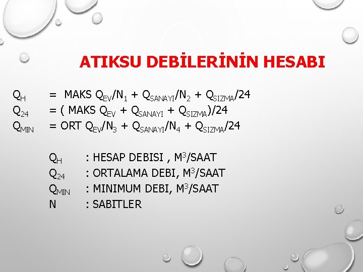 ATIKSU DEBİLERİNİN HESABI Q H Q 24 QMIN = MAKS QEV/N 1 + QSANAYI/N ATIKSU DEBİLERİNİN HESABI Q H Q 24 QMIN = MAKS QEV/N 1 + QSANAYI/N