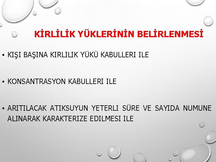 KİRLİLİK YÜKLERİNİN BELİRLENMESİ • KIŞI BAŞINA KIRLILIK YÜKÜ KABULLERI ILE • KONSANTRASYON KABULLERI ILE KİRLİLİK YÜKLERİNİN BELİRLENMESİ • KIŞI BAŞINA KIRLILIK YÜKÜ KABULLERI ILE • KONSANTRASYON KABULLERI ILE