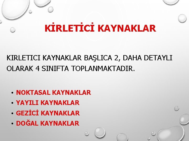 KİRLETİCİ KAYNAKLAR KIRLETICI KAYNAKLAR BAŞLICA 2, DAHA DETAYLI OLARAK 4 SINIFTA TOPLANMAKTADIR. • NOKTASAL KİRLETİCİ KAYNAKLAR KIRLETICI KAYNAKLAR BAŞLICA 2, DAHA DETAYLI OLARAK 4 SINIFTA TOPLANMAKTADIR. • NOKTASAL