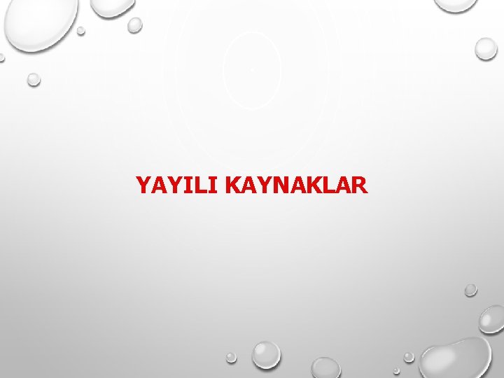 YAYILI KAYNAKLAR YAYILI KAYNAKLAR
