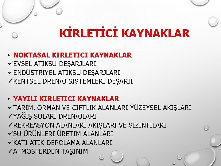 KİRLETİCİ KAYNAKLAR • NOKTASAL KIRLETICI KAYNAKLAR üEVSEL ATIKSU DEŞARJLARI üENDÜSTRIYEL ATIKSU DEŞARJLARI üKENTSEL DRENAJ KİRLETİCİ KAYNAKLAR • NOKTASAL KIRLETICI KAYNAKLAR üEVSEL ATIKSU DEŞARJLARI üENDÜSTRIYEL ATIKSU DEŞARJLARI üKENTSEL DRENAJ