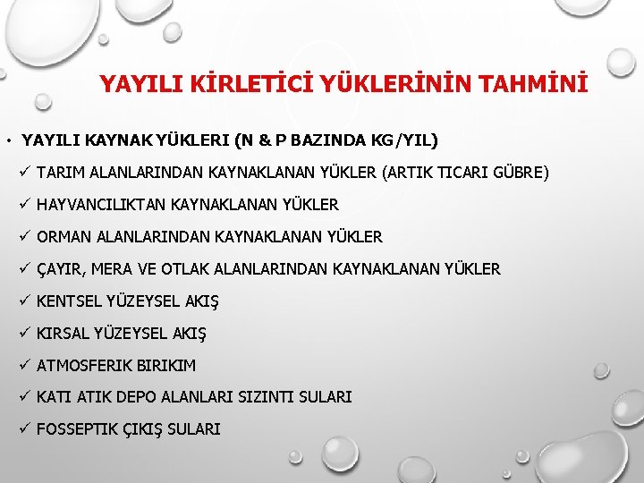 YAYILI KİRLETİCİ YÜKLERİNİN TAHMİNİ • YAYILI KAYNAK YÜKLERI (N & P BAZINDA KG/YIL) ü YAYILI KİRLETİCİ YÜKLERİNİN TAHMİNİ • YAYILI KAYNAK YÜKLERI (N & P BAZINDA KG/YIL) ü