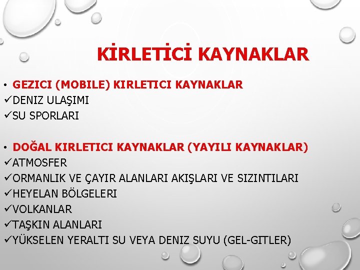 KİRLETİCİ KAYNAKLAR • GEZICI (MOBILE) KIRLETICI KAYNAKLAR üDENIZ ULAŞIMI üSU SPORLARI • DOĞAL KIRLETICI KİRLETİCİ KAYNAKLAR • GEZICI (MOBILE) KIRLETICI KAYNAKLAR üDENIZ ULAŞIMI üSU SPORLARI • DOĞAL KIRLETICI