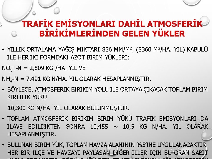 TRAFİK EMİSYONLARI DAHİL ATMOSFERİK BİRİKİMLERİNDEN GELEN YÜKLER • YILLIK ORTALAMA YAĞIŞ MIKTARI 836 MM/M TRAFİK EMİSYONLARI DAHİL ATMOSFERİK BİRİKİMLERİNDEN GELEN YÜKLER • YILLIK ORTALAMA YAĞIŞ MIKTARI 836 MM/M