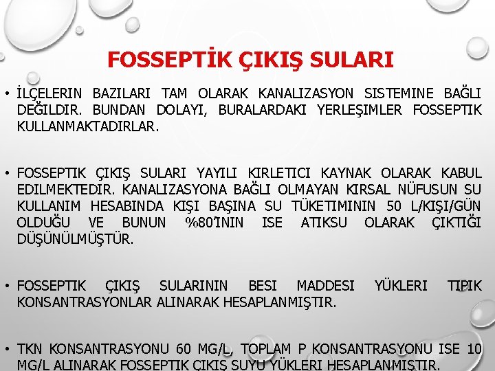 FOSSEPTİK ÇIKIŞ SULARI • İLÇELERIN BAZILARI TAM OLARAK KANALIZASYON SISTEMINE BAĞLI DEĞILDIR. BUNDAN DOLAYI, FOSSEPTİK ÇIKIŞ SULARI • İLÇELERIN BAZILARI TAM OLARAK KANALIZASYON SISTEMINE BAĞLI DEĞILDIR. BUNDAN DOLAYI,