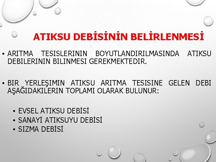 ATIKSU DEBİSİNİN BELİRLENMESİ • ARITMA TESISLERININ BOYUTLANDIRILMASINDA ATIKSU DEBILERININ BILINMESI GEREKMEKTEDIR. • BIR YERLEŞIMIN ATIKSU DEBİSİNİN BELİRLENMESİ • ARITMA TESISLERININ BOYUTLANDIRILMASINDA ATIKSU DEBILERININ BILINMESI GEREKMEKTEDIR. • BIR YERLEŞIMIN